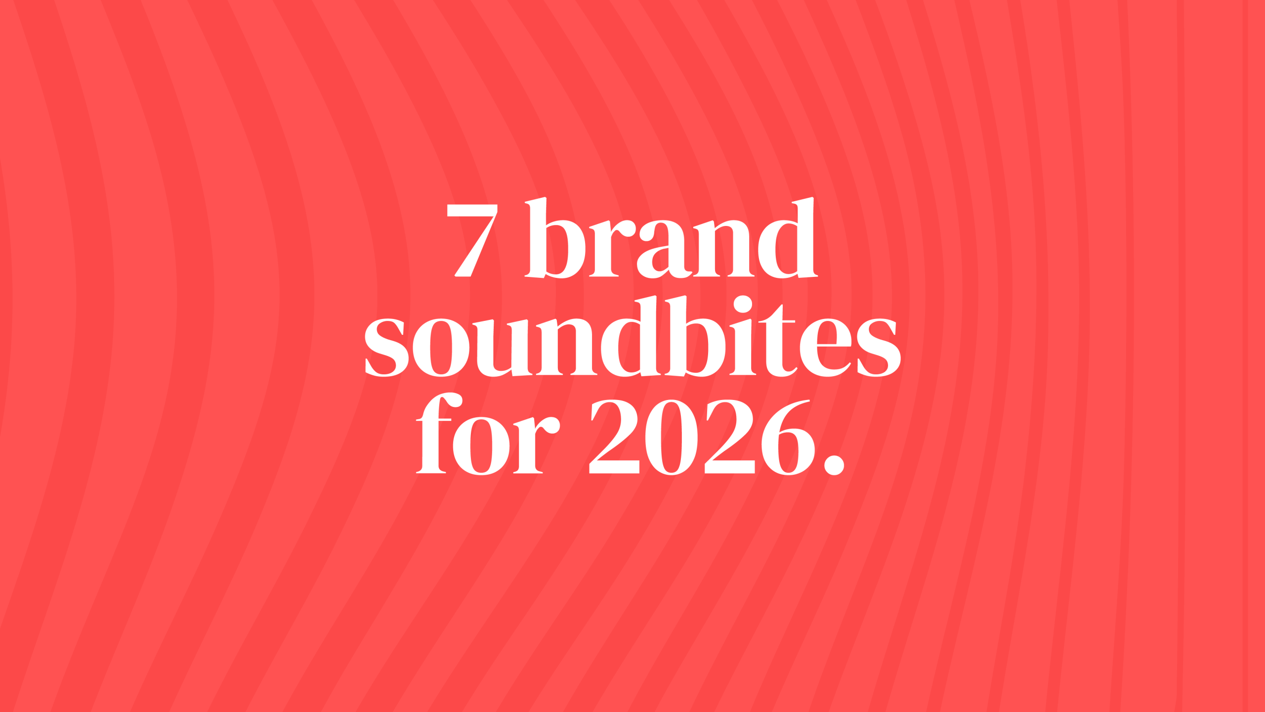 Seven brand soundbites for 2026